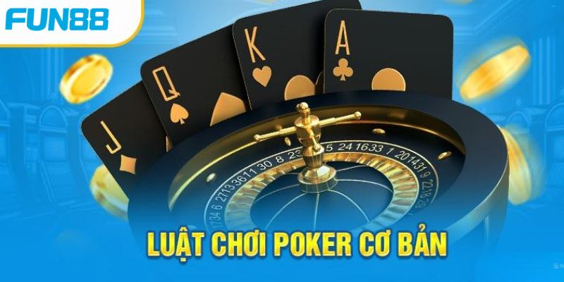 Tân thủ cần nằm lòng luật chơi Poker