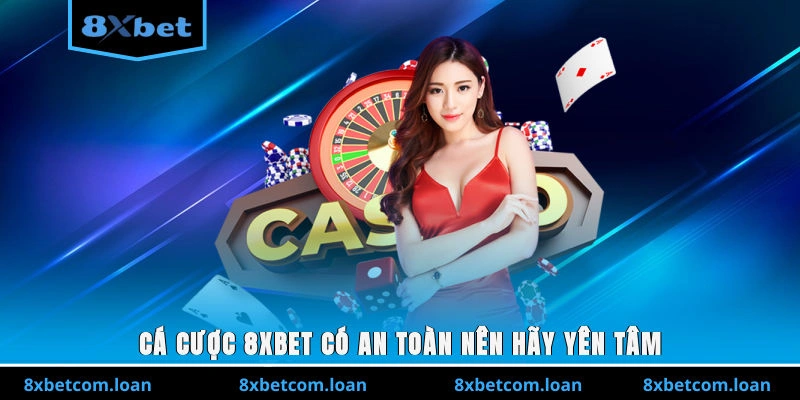 Cá cược 8XBET có an toàn nên hãy yên tâm