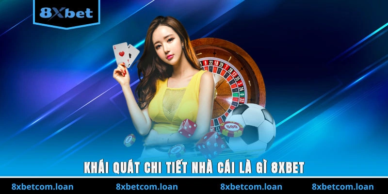 Khái quát chi tiết nhà cái là gì 8XBET?