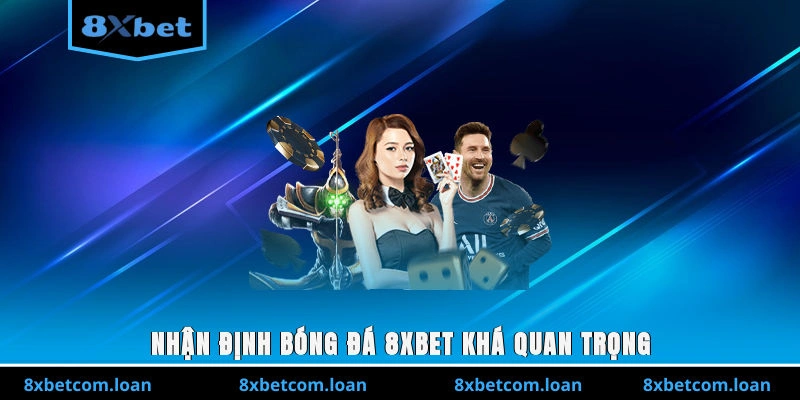 Nhận định bóng đá 8XBET khá quan trọng